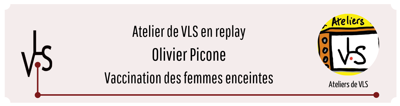 Atelier VLS avec Olivier Picone - Vaccination des femmes enceintes replay